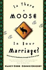Is There a Moose in your Marriage?: Discovering God's Best for your Marriage