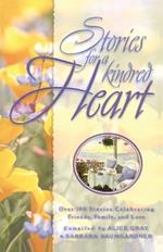 Stories for a Kindred Heart: Over 100 Stories Celebrating Friends, Family & Love