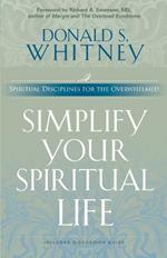 Simplify Your Spiritual Life: Spiritual Disciplines for the Overwhelmed