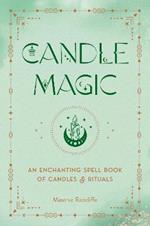 Candle Magic: An Enchanting Spell Book of Candles and Rituals