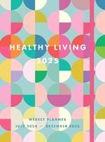 Healthy Living 2025 Weekly Planner: July 2024 - December 2025