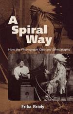 A Spiral Way: How the Phonograph Changed Ethnography