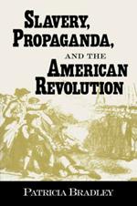 Slavery, Propaganda, and the American Revolution