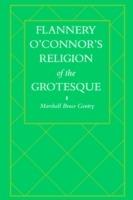 Flannery O'Connor's Religion of the Grotesque