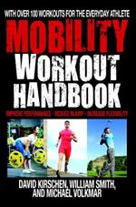 The Mobility Workout Handbook: Over 100 Sequences for Improved Performance, Reduced Injury, and Increased Flexibility