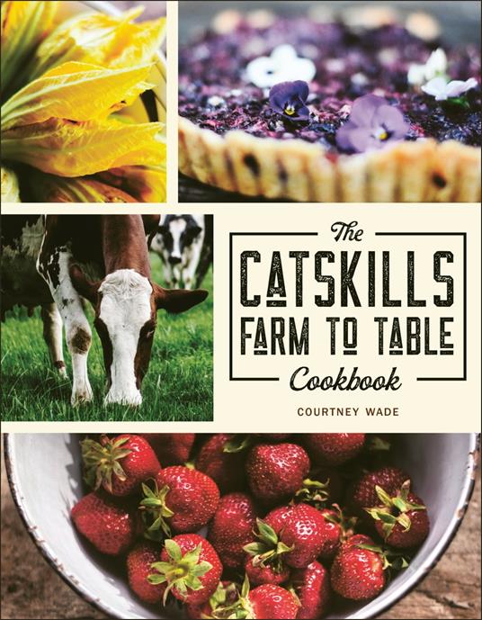 The Catskills Farm to Table Cookbook