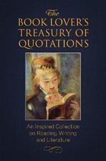 The Book Lover's Treasury Of Quotations: An Inspired Collection on Reading, Writing and Literature