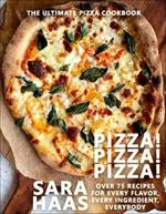 Pizza! Pizza! Pizza!: Over 75 Fresh Recipes for Every Pizza Night