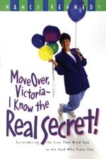 Move Over, Victoria- I Know the Real Secret!: Move Over Victoria-I Know the Real Secret!: Surrendering the Lies that Bind you to the God who Frees You