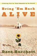 Bring 'Em Back Alive: A Healing Plan for Those Wounded by the Church