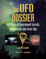 The Ufo Dossier: 100 Years of Government Secrets, Conspiracies and Cover Ups