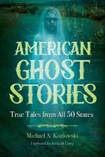 American Ghost Stories: True Tales from All 50 States