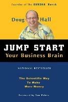 Jump Start Your Business Brain: Scientific Ideas and Advice That Will Immediately Double Your Business Success Rate