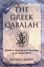 Greek Qabalah: Alphabetic Mysticism and Numerology in the Ancient World