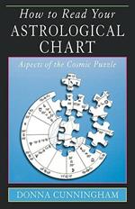 How to Read Your Astrological Chart: Aspects of the Cosmic Puzzle