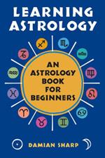 Learning Astrology: An Astrology Book for Beginners