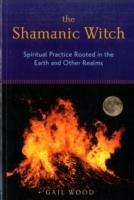 Shamanic Witch: Spiritual Practice Rooted in the Earth and Other Realms