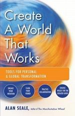 Create a World That Works: Tools for Personal & Global Transformation