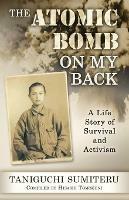 The Atomic Bomb on My Back: A Life Story of Survival and Activism