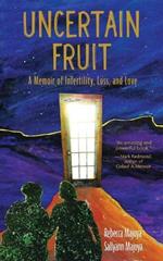 Uncertain Fruit: A Memoir of Infertility, Loss, and Love