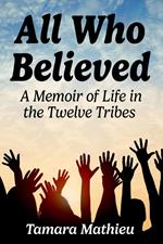 All Who Believed: A Memoir of Life in the Twelve Tribes