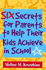 Six Secrets for Parents to Help Their Kids Achieve in School