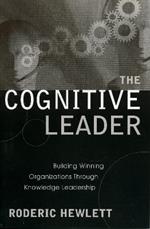 The Cognitive Leader: Building Winning Organizations through Knowledge Leadership