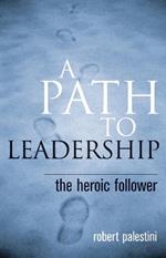 A Path to Leadership: The Heroic Follower