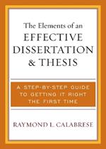 The Elements of an Effective Dissertation and Thesis: A Step-by-Step Guide to Getting it Right the First Time