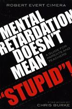 Mental Retardation Doesn't Mean 'Stupid'!: A Guide for Parents and Teachers