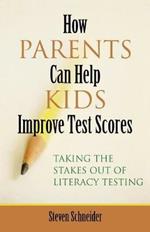How Parents Can Help Kids Improve Test Scores: Taking the Stakes Out of Literacy Testing