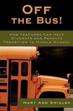 Off the Bus!: How Teachers Can Help Students and Parents Transition to Middle School
