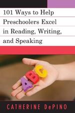 101 Ways to Help Preschoolers Excel in Reading, Writing, and Speaking