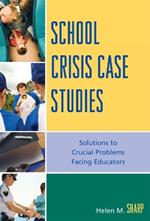 School Crisis Case Studies: Solutions to Crucial Problems Facing Educators