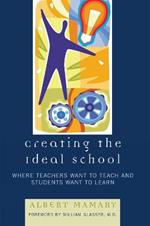 Creating the Ideal School: Where Teachers Want to Teach and Students Want to Learn