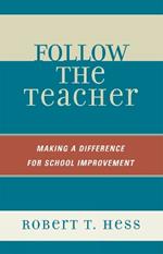 Follow the Teacher: Making a Difference for School Improvement