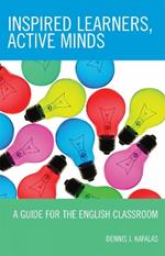 Inspired Learners, Active Minds: A Guide for the English Classroom