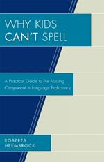 Why Kids Can't Spell: A Practical Guide to the Missing Component in Language Proficiency