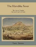 The Klondike Fever: The Life and Death of the Last Great Gold Rush