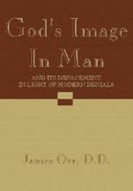 God's Image in Man: And Its Defacement in Light of Modern Denials