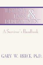 Trauma, Loss and Bereavement: A Survivor's Handbook