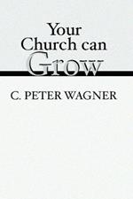 Your Church Can Grow: Seven Vital Signs of a Healthy Church