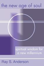 The New Age of Soul: Spiritual Wisdom for a New Millennium