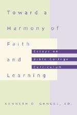 Toward a Harmony of Faith and Learning: Essays on Bible College Curriculum