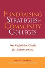 Fundraising Strategies for Community Colleges: The Definitive Guide for Advancement