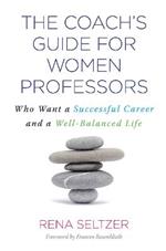 The Coach's Guide for Women Professors: Who Want a Successful Career and a Well-Balanced Life