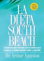 La Dieta South Beach: El delicioso plan disenado por un medico para asegurar el adelgazamiento rapido y saludable