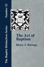 The Act of Baptism in the History of the Christian Church