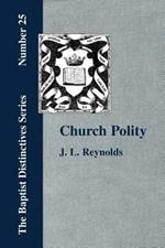 Church Polity: or The Kingdom of Christ in Its Internal and External Development