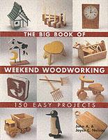 The Big Book of Weekend Woodworking: 150 Easy Projects